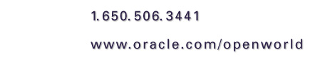 1.650.506.3441  http://www.oracle.com/openworld